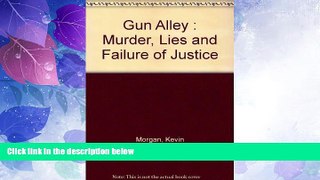 Must Have PDF  Gun Alley : Murder, Lies and Failure of Justice  Full Read Most Wanted