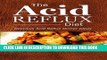 Ebook The Acid Reflux Diet - Acid Reflux Dinners: Healthy Recipes to Get Rid of Acid Reflux