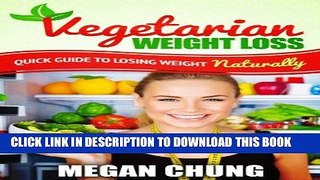 Ebook Vegetarian Weight Loss: Quick Guide To Losing Weight Naturally! (Easy to Make Recipes) Free