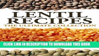 Ebook Lentil Recipes: The Ultimate Collection Free Read