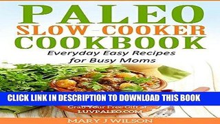 Ebook Paleo Slow Cooker Cookbook: Easy Everyday Recipes for Busy Moms Free Read