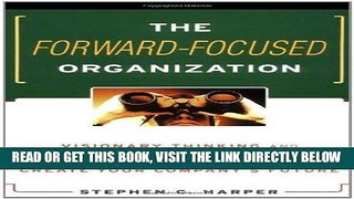 [READ] EBOOK The Forward-Focused Organization : Visionary Thinking and Breakthrough Leadership to