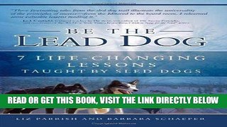 [FREE] EBOOK Be the Lead Dog - 7 Life-Changing Lessons Taught By Sled Dogs BEST COLLECTION