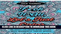 Ebook F*ck It All, Let s Just Color: An Adult Coloring Book Filled With Wonderful Swear Words Free