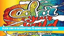 Ebook Color Your World: An Adult Coloring Book For Coloring Addicts: An Adult Coloring Book