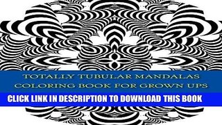 Best Seller Totally Tubular Mandalas - Coloring Book for Grown Ups: An Amazing Collection of