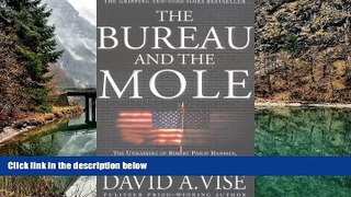 READ NOW  The Bureau and the Mole: The Unmasking of Robert Philip Hanssen, the Most Dangerous