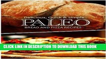 Ebook Delicious, Quick   Simple - Paleo Bread and Pizza Recipes Free Read