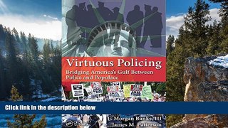 READ NOW  Virtuous Policing: Bridging America s Gulf Between Police and Populace (500 Tips)  READ