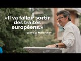 Mélenchon : « Il va falloir sortir des traités européens »