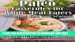 Best Seller Paleo  Casseroles  for White Meat Eaters,  including Fish and Seafood: Simple dishes,