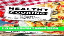 Best Seller Healthy Cooking: 51 Recipes For Comfort Foods You Can Still Eat On A Diet! Free Read