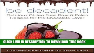 Best Seller BE Decadent - Delicious Gluten Free, Raw, and Paleo Recipes for the Chocolate Lover