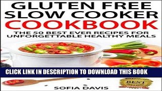 Ebook Gluten Free Slow Cooker Cookbook: The 50 Best Ever Recipes For Unforgettable Healthy Meals