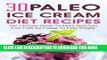 Best Seller 30 Paleo Ice Cream Diet Recipes: The Ultimate Guide To Make Delicious  Low Carb Ice