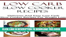 Ebook Low Carb Slow Cooker Recipes: Delicious And Easy Low Carb Slow Cooker Recipes (Low Carb Diet