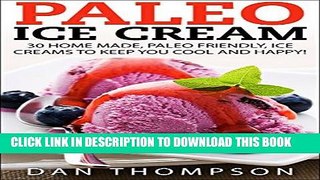 Ebook Paleo Ice Cream : 30 Home Made, Paleo Friendly, Ice Creams To Keep You Cool And Happy! Free