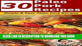 Ebook 30 Paleo Pork Recipes - Simple and Easy Paleo Pork Recipes (Paleo Recipes) Free Read