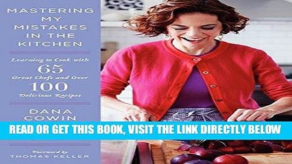 [FREE] EBOOK Mastering My Mistakes in the Kitchen: Learning to Cook with 65 Great Chefs and Over