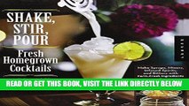 [FREE] EBOOK Shake, Stir, Pour-Fresh Homegrown Cocktails: Make Syrups, Mixers, Infused Spirits,