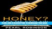 Ebook HONEY? Let Me Explain: Everything you need to know, health benefits, remedies, recipes and