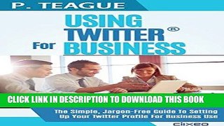 Ebook Using Twitter For Business: The Complete Guide For Beginners (Stuff Made Simple Book 4) Free