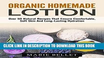 Ebook Organic Homemade Lotion: Over 50 Natural Recipes That Ensure Comfortable, Soft Skin And