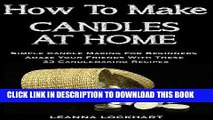 Ebook How To Make Candles At Home: Simple Candle Making For Beginners - Amaze Your Friends With
