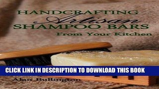 Ebook Handcrafting Artisan Shampoo Bars From Your Kitchen Free Read