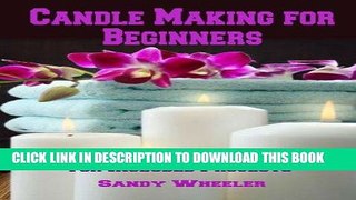 Best Seller Candle Making for Beginners: Step by Step Instructions for Included Projects Free Read