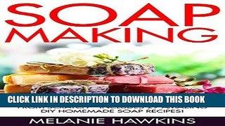 Ebook Soap Making: How To Make Organic Handmade Soap From Scratch - Includes 29 Amazing DIY