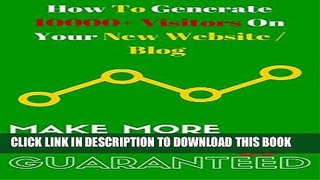 Ebook How To Generate10000+ Visitors On Your New Website / Blog: Make More Money Guaranteed Free