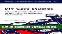 Best Seller DIY Case Studies: A Drop-Dead Simple Guide to Writing Killer Marketing Case Studies