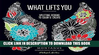 Ebook What Lifts You: Uplifting Designs to Color   Create Free Read