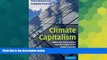 Must Have  Climate Capitalism: Global Warming and the Transformation of the Global Economy