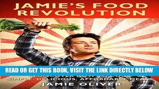 [READ] EBOOK Jamie s Food Revolution: Rediscover How to Cook Simple, Delicious, Affordable Meals