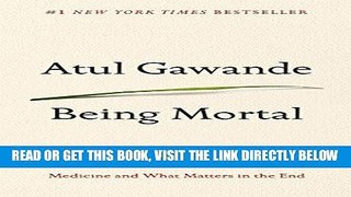 [READ] EBOOK Being Mortal: Medicine and What Matters in the End ONLINE COLLECTION