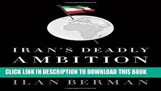 [PDF] Iran s Deadly Ambition: The Islamic Republic s Quest for Global Power Download online