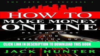 Ebook How To Make Money Online: Psychology And Starting Out (The Path To Success Book 1) Free Read