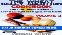 Ebook The Wheat Belly Solution Cookbook (Vol. 2) Low Cost, Simple Recipes to Lose the Weight and