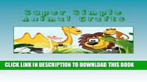 Best Seller Super Simple Animal Crafts: 30 crafts to supplement Adam s Animals activity book