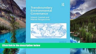Full [PDF]  Transboundary Environmental Governance: Inland, Coastal and Marine Perspectives  READ