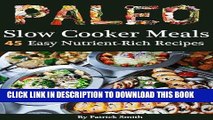 Ebook Paleo Slow Cooker Meals: 45 Easy Nutrient-Rich Slow Cooker Recipes (Paleo Diet, Gluten Free,