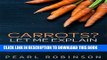 Ebook CARROTS? LET ME EXPLAIN: Everything you need to know, health benefits, remedies, recipes and
