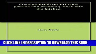 Ebook Cooking Inspired: bringing passion and creativity back into the kitchen Free Read
