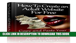 Ebook How To Create an Adult Website For Free: Copy and Paste Your Way To Money Free Read