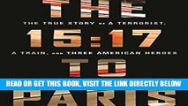 [FREE] EBOOK The 15:17 to Paris: The True Story of a Terrorist, a Train, and Three American Heroes