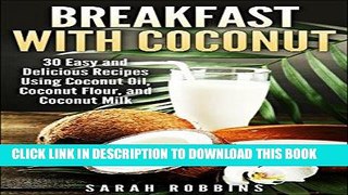Ebook Breakfast with Coconut: 30 Easy and Delicious Recipes Using Coconut Oil, Coconut Flour, and