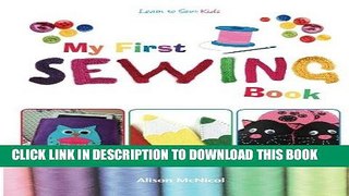 Best Seller My First Sewing Book: Learn To Sew: Kids Free Read