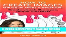 Ebook How to Create Images for Social Media   Marketing: Create Visuals Like a Pro, Simple and